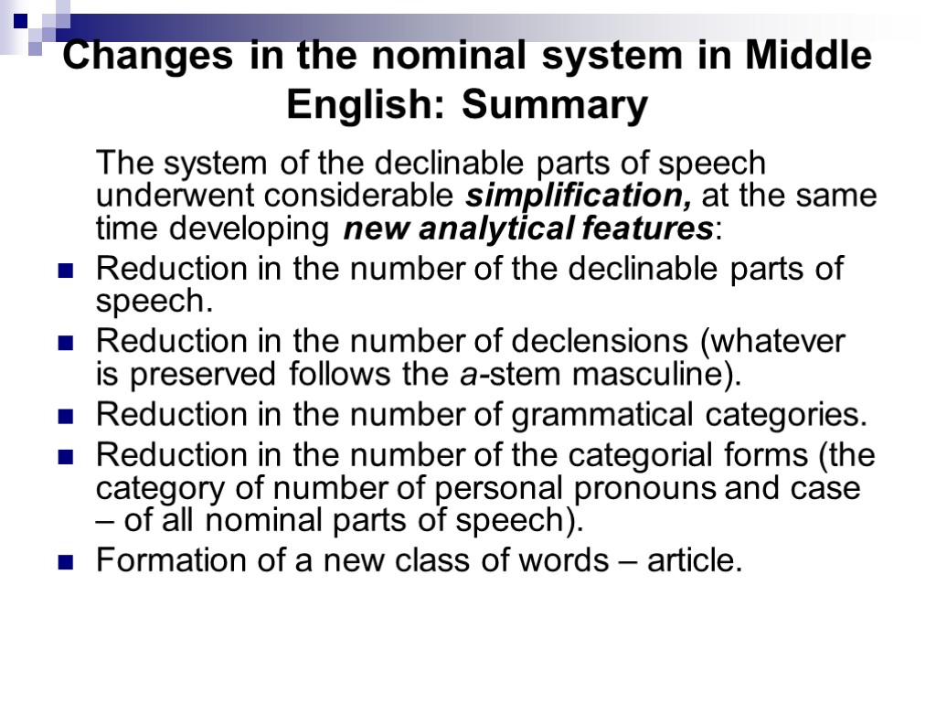 Changes in the nominal system in Middle English: Summary The system of the declinable